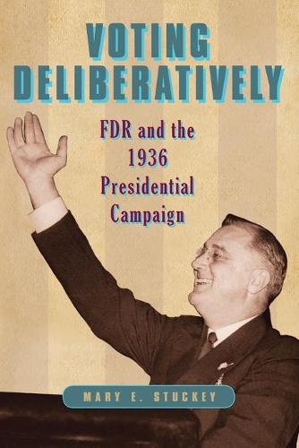 Паперова книга «Voting Deliberatively: FDR and the 1936 Presidential Campaign», автор Мері Е. Стакі - фото №1