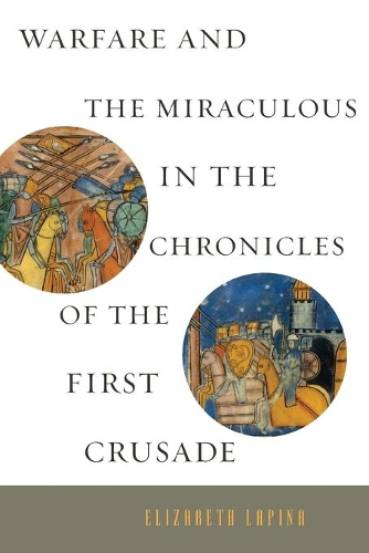 Бумажная книга «Warfare and the Miraculous in the Chronicles of the First Crusade», автор Элизабет Лапина - фото №1