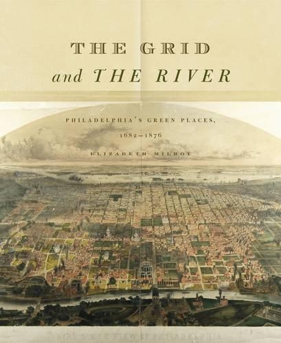 Бумажная книга «The Grid and the River: Philadelphia’s Green Places, 1682–1876», автор Элизабет Милрой - фото №1