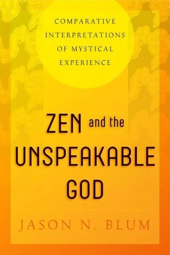 Бумажная книга «Zen and the Unspeakable God: Comparative Interpretations of Mystical Experience», автор Джейсон Н. Блюм - фото №1
