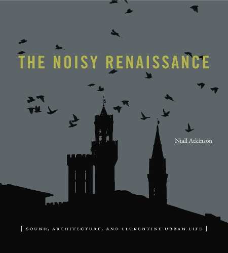 Бумажная книга «The Noisy Renaissance: Sound, Architecture, and Florentine Urban Life», автор Нил Аткинсон - фото №1