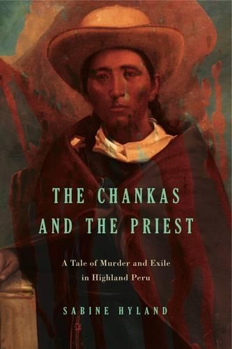 Бумажная книга «The Chankas and the Priest: A Tale of Murder and Exile in Highland Peru», автор Сабина Хайланд - фото №1