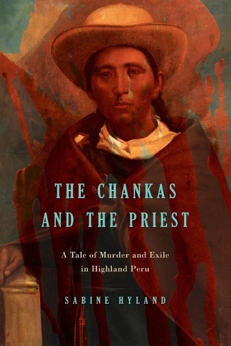 Бумажная книга «The Chankas and the Priest: A Tale of Murder and Exile in Highland Peru», автор Сабина Хайланд - фото №1
