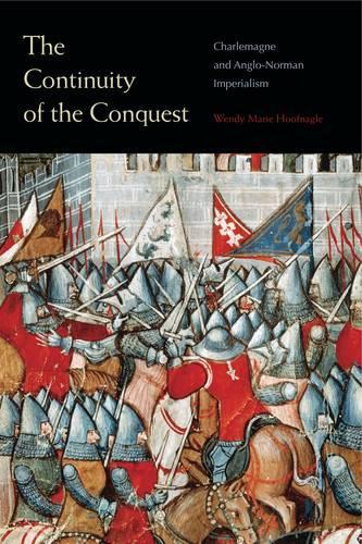 Паперова книга «The Continuity of the Conquest: Charlemagne and Anglo-Norman Imperialism», автор Венді Марі Хуфнагл - фото №1