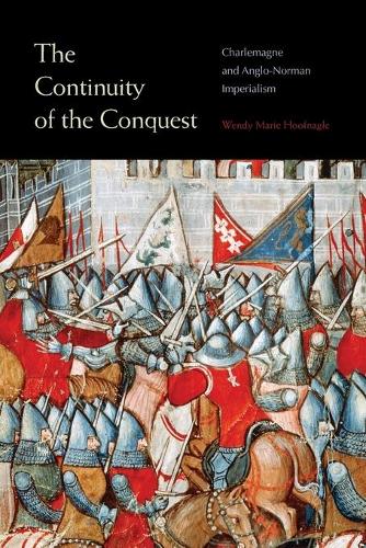 Бумажная книга «The Continuity of the Conquest: Charlemagne and Anglo-Norman Imperialism», автор Венди Мари Хуфнагл - фото №1