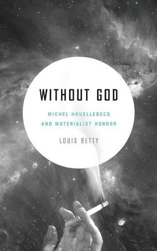 Паперова книга «Without God: Michel Houellebecq and Materialist Horror», автор Луї Бетті - фото №1