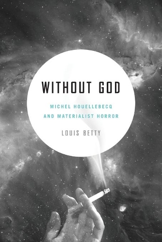 Бумажная книга «Without God: Michel Houellebecq and Materialist Horror», автор Луи Бетти - фото №1