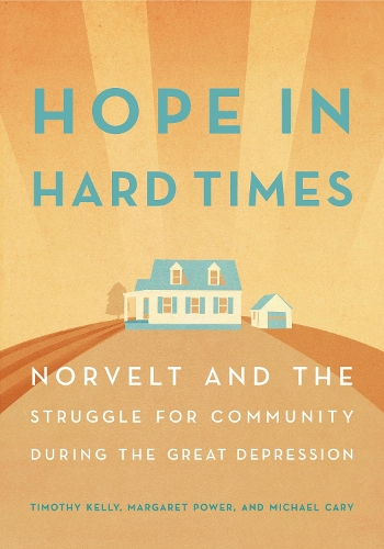 Бумажная книга «Hope in Hard Times: Norvelt and the Struggle for Community During the Great Depression», авторов Маргарет Пауэр, Майкл Кэри, Тимоти Келли - фото №1