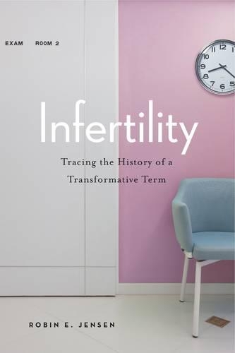 Бумажная книга «Infertility: Tracing the History of a Transformative Term», автор Робин Э. Дженсен - фото №1