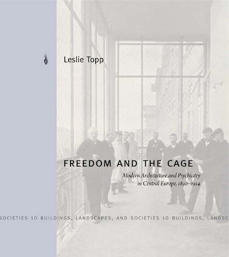 Бумажная книга «Freedom and the Cage: Modern Architecture and Psychiatry in Central Europe, 1890–1914», автор Лесли Топп - фото №1
