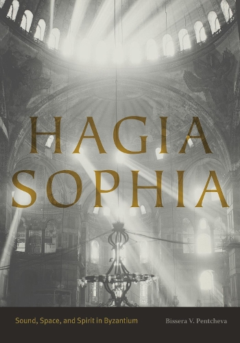 Паперова книга «Hagia Sophia: Sound, Space, and Spirit in Byzantium», автор Біссера В. Пентчева - фото №1