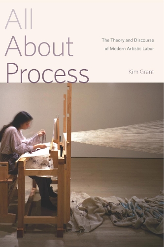 Паперова книга «All About Process: The Theory and Discourse of Modern Artistic Labor», автор Кім Грант - фото №1