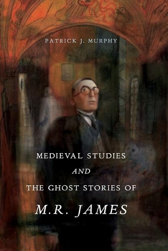 Бумажная книга «Medieval Studies and the Ghost Stories of M. R. James», автор Патрик Дж. Мерфи - фото №1
