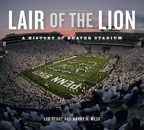 Бумажная книга «Lair of the Lion: A History of Beaver Stadium», автор Ли Стаут - фото №1