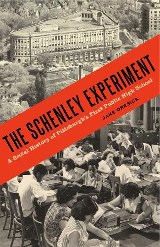 Паперова книга «The Schenley Experiment: A Social History of Pittsburgh’s First Public High School», автор Джейк Оресік - фото №1
