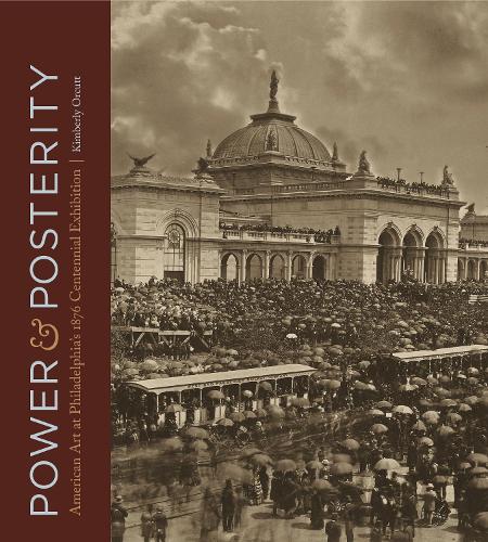 Бумажная книга «Power and Posterity: American Art at Philadelphia’s 1876 Centennial Exhibition», автор Кимберли Оркатт - фото №1