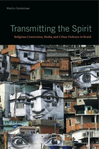 Бумажная книга «Transmitting the Spirit: Religious Conversion, Media, and Urban Violence in Brazil», автор Мартин Оостербаан - фото №1