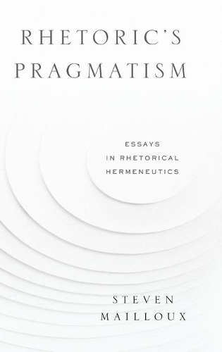 Бумажная книга «Rhetoric’s Pragmatism: Essays in Rhetorical Hermeneutics», автор Стивен Майло - фото №1