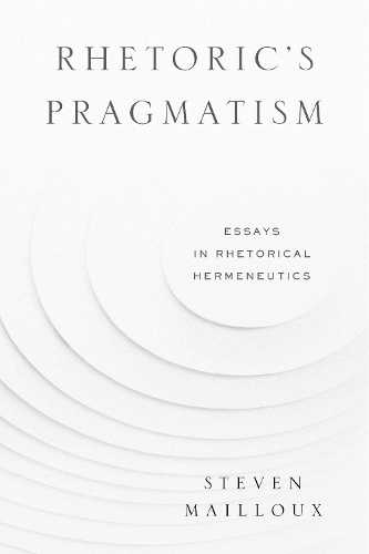 Бумажная книга «Rhetoric’s Pragmatism: Essays in Rhetorical Hermeneutics», автор Стивен Майло - фото №1