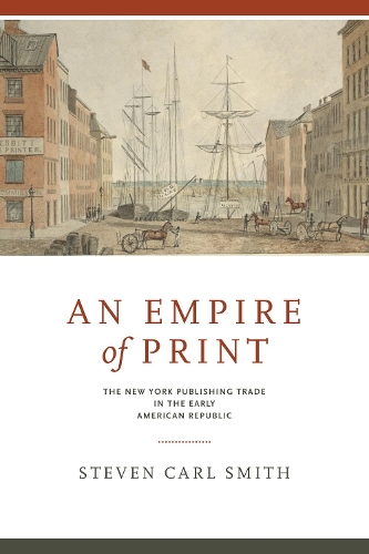 Бумажная книга «An Empire of Print: The New York Publishing Trade in the Early American Republic», автор Стивен Карл Смит - фото №1