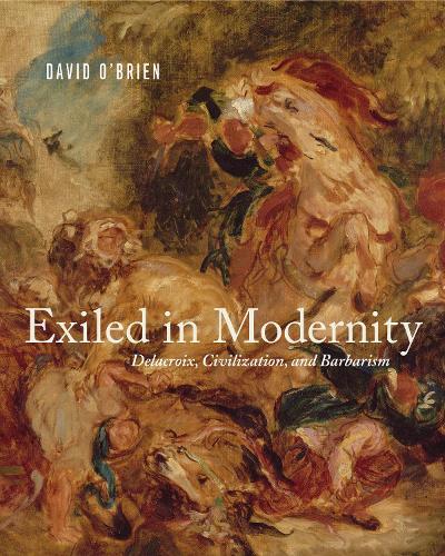 Паперова книга «Exiled in Modernity: Delacroix, Civilization, and Barbarism», автор Девід О'Брайен - фото №1