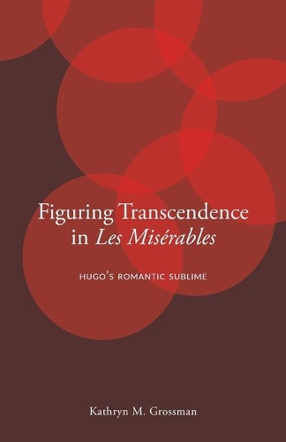 Бумажная книга «Figuring Transcendence in Les Misérables: Hugo’s Romantic Sublime», автор Кэтрин М. Гроссман - фото №1