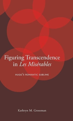 Бумажная книга «Figuring Transcendence in Les Misérables: Hugo’s Romantic Sublime», автор Кэтрин М. Гроссман - фото №1