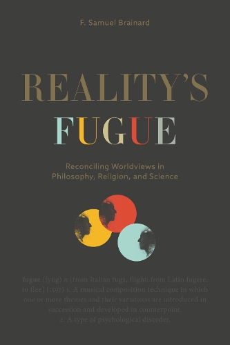 Бумажная книга «Reality’s Fugue: Reconciling Worldviews in Philosophy, Religion, and Science», автор Ф. Сэмюэл Брейнард - фото №1