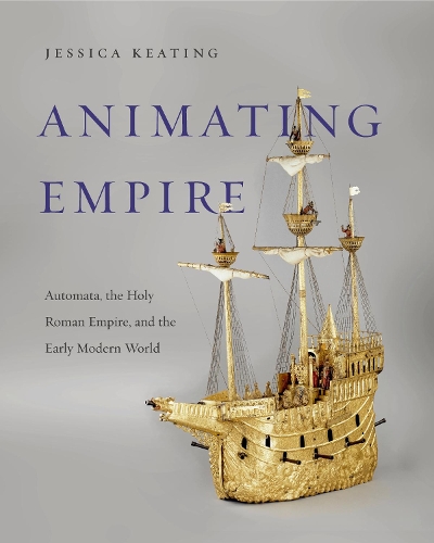 Паперова книга «Animating Empire: Automata, the Holy Roman Empire, and the Early Modern World», автор Джессіка Кітінг - фото №1