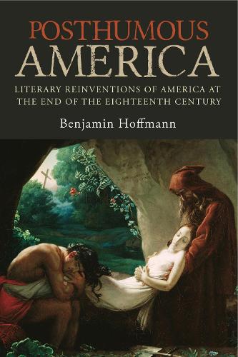 Бумажная книга «Posthumous America: Literary Reinventions of America at the End of the Eighteenth Century», автор Бенджамин Хоффманн - фото №1