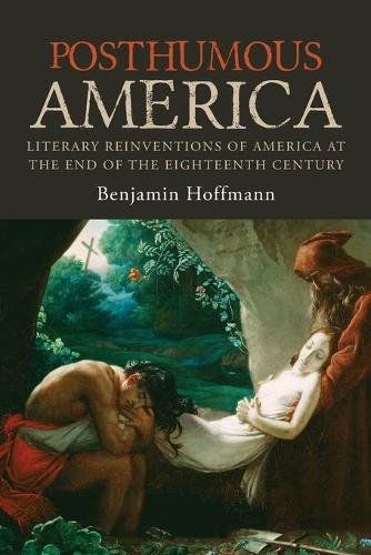 Бумажная книга «Posthumous America: Literary Reinventions of America at the End of the Eighteenth Century», автор Бенджамин Хоффманн - фото №1