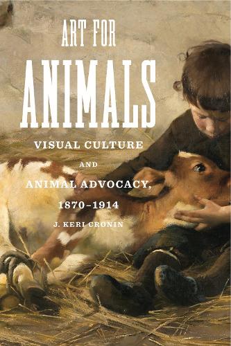 Бумажная книга «Art for Animals: Visual Culture and Animal Advocacy, 1870–1914», автор Дж. Кери Кронин - фото №1