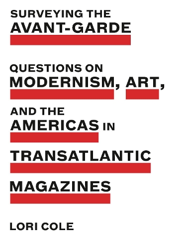 Бумажная книга «Surveying the Avant-Garde: Questions on Modernism, Art, and the Americas in Transatlantic Magazines», автор Лори Коул - фото №1