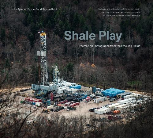 Паперова книга «Shale Play: Poems and Photographs from the Fracking Fields», авторів Джулія Спічер Касдорф, Стівен Рубін - фото №1