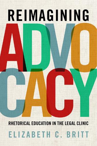 Бумажная книга «Reimagining Advocacy: Rhetorical Education in the Legal Clinic», автор Элизабет К. Бритт - фото №1