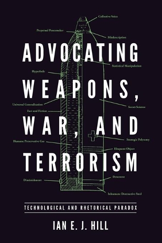 Бумажная книга «Advocating Weapons, War, and Terrorism: Technological and Rhetorical Paradox», автор Иэн Э. Дж. Хилл - фото №1