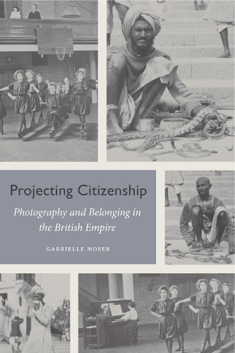 Бумажная книга «Projecting Citizenship: Photography and Belonging in the British Empire», автор Габриэль Мозер - фото №1