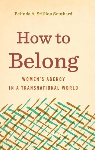 Бумажная книга «How to Belong: Women’s Agency in a Transnational World», автор Белинда А. Стиллион Саутард - фото №1