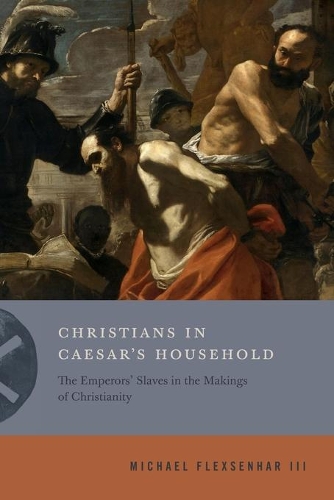 Бумажная книга «Christians in Caesar’s Household: The Emperors’ Slaves in the Makings of Christianity», автор Майкл Флексенхар III - фото №1