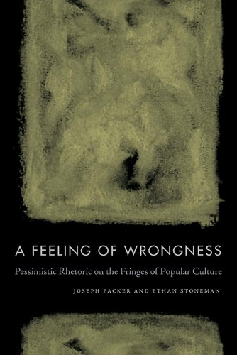 Бумажная книга «A Feeling of Wrongness: Pessimistic Rhetoric on the Fringes of Popular Culture», авторов Итан Стоунман, Джозеф Пакер - фото №1