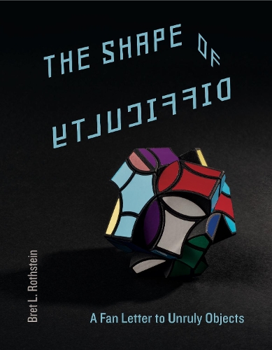 Бумажная книга «The Shape of Difficulty: A Fan Letter to Unruly Objects», автор Брет Л. Ротштейн - фото №1