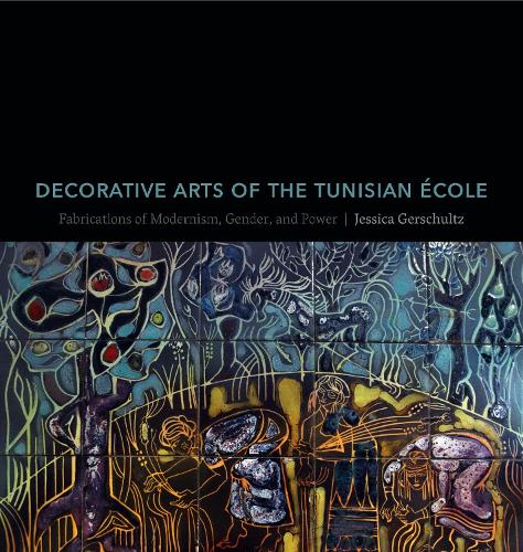 Бумажная книга «Decorative Arts of the Tunisian École: Fabrications of Modernism, Gender, and Power», автор Джессика Гершульц - фото №1