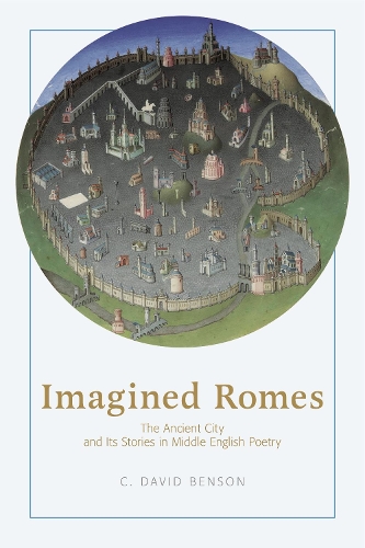 Бумажная книга «Imagined Romes: The Ancient City and Its Stories in Middle English Poetry», автор К. Дэвид Бенсон - фото №1