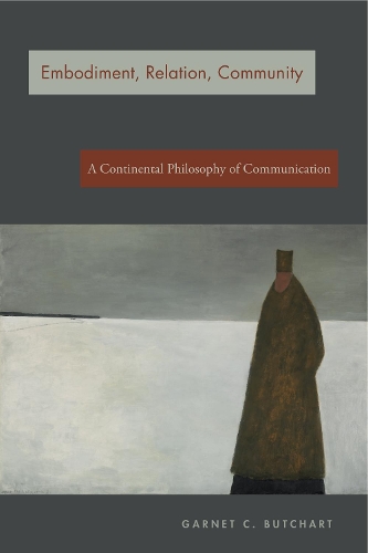 Бумажная книга «Embodiment, Relation, Community: A Continental Philosophy of Communication», автор Гарнет К. Бутчарт - фото №1