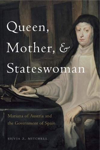 Бумажная книга «Queen, Mother, and Stateswoman: Mariana of Austria and the Government of Spain», автор Сильвия З. Митчелл - фото №1
