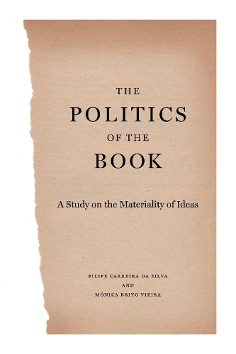 Бумажная книга «The Politics of the Book: A Study on the Materiality of Ideas», авторов Филипе Каррейра да Силва, Моника Брито Виейра - фото №1