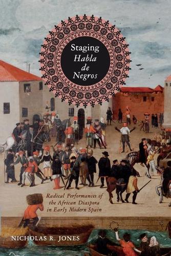 Бумажная книга «Staging Habla de Negros: Radical Performances of the African Diaspora in Early Modern Spain», автор Николас Р. Джонс - фото №1
