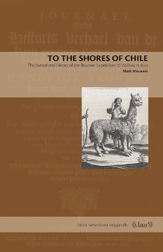 Бумажная книга «To the Shores of Chile: The Journal and History of the Brouwer Expedition to Valdivia in 1643», автор Марк Меувезе - фото №1