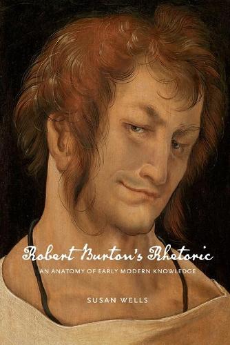Бумажная книга «Robert Burton’s Rhetoric: An Anatomy of Early Modern Knowledge», автор Сьюзан Уэллс - фото №1