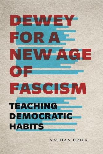Бумажная книга «Dewey for a New Age of Fascism: Teaching Democratic Habits», автор Натан Крик - фото №1